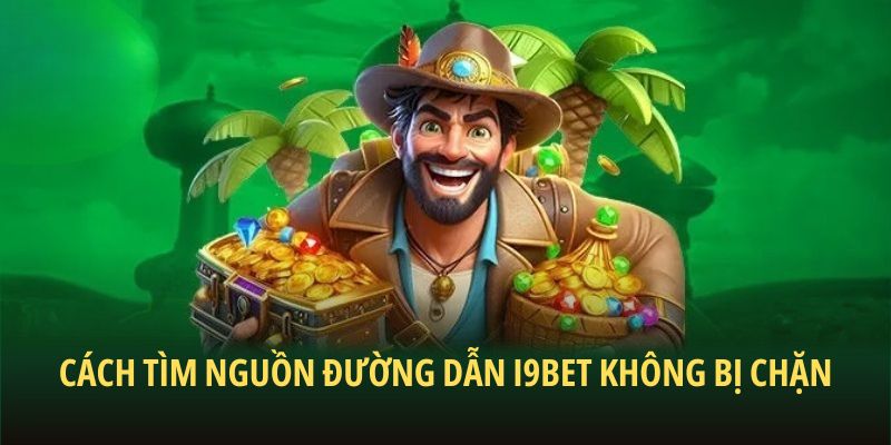 Cách tìm nguồn đường dẫn i9Bet không bị chặn Cách tìm nguồn đường dẫn i9Bet không bị chặn