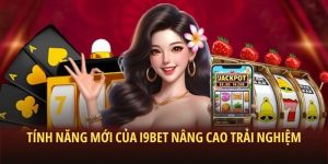 Tính năng mới của i9Bet nâng cao trải nghiệm