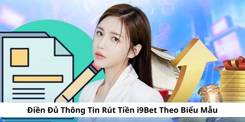 Điền đủ thông tin rút tiền i9Bet trên biểu mẫu